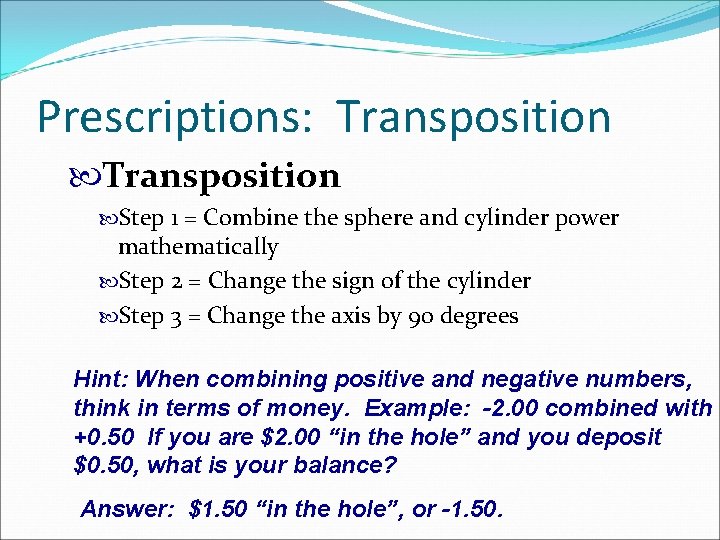 Prescriptions: Transposition Step 1 = Combine the sphere and cylinder power mathematically Step 2