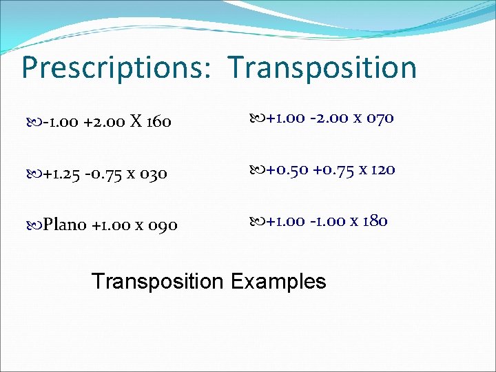 Prescriptions: Transposition -1. 00 +2. 00 X 160 +1. 00 -2. 00 x 070