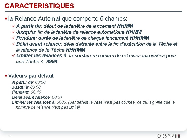 CARACTERISTIQUES § la Relance Automatique comporte 5 champs: üA partir de: début de la