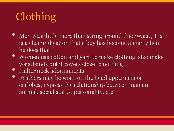 Clothing • • Men wear little more than string around thier waist, it is