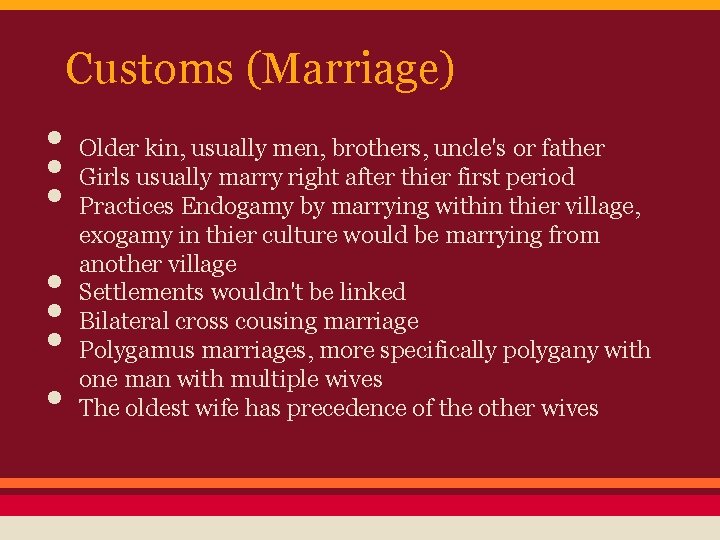 Customs (Marriage) • Older kin, usually men, brothers, uncle's or father • Girls usually