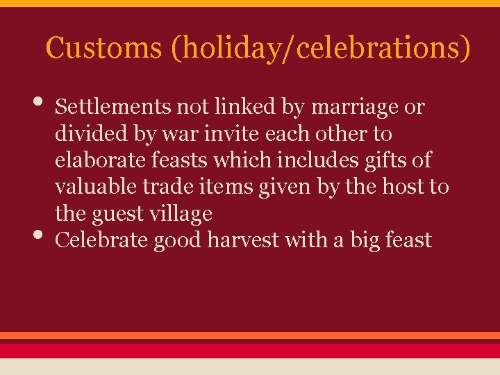 Customs (holiday/celebrations) • Settlements not linked by marriage or • divided by war invite