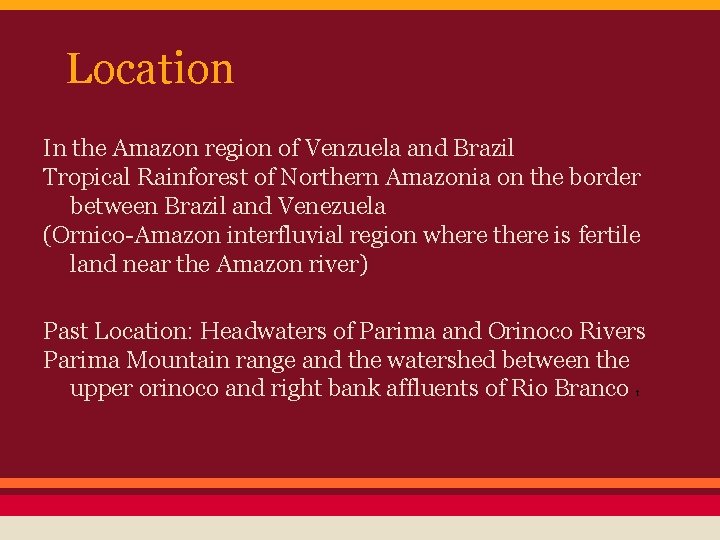 Location In the Amazon region of Venzuela and Brazil Tropical Rainforest of Northern Amazonia