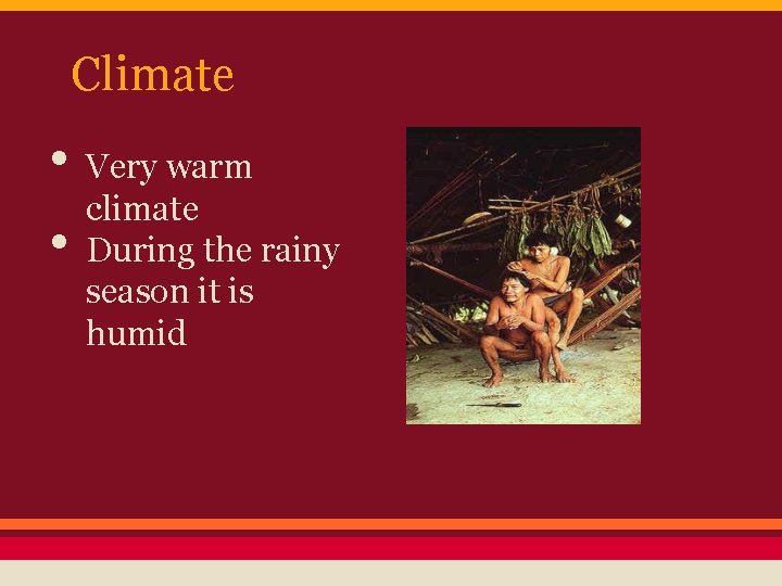 Climate • Very warm climate • During the rainy season it is humid 