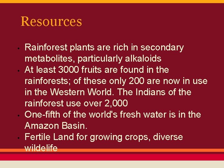 Resources • • Rainforest plants are rich in secondary metabolites, particularly alkaloids At least