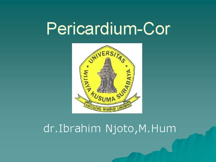 Pericardium-Cor dr. Ibrahim Njoto, M. Hum 
