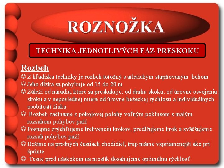 ROZNOŽKA TECHNIKA JEDNOTLIVÝCH FÁZ PRESKOKU Rozbeh J Z hľadiska techniky je rozbeh totožný s