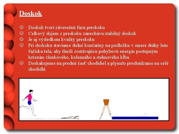 Doskok J J Doskok tvorí záverečnú fázu preskoku Celkový dojem z preskoku zanecháva stabilný