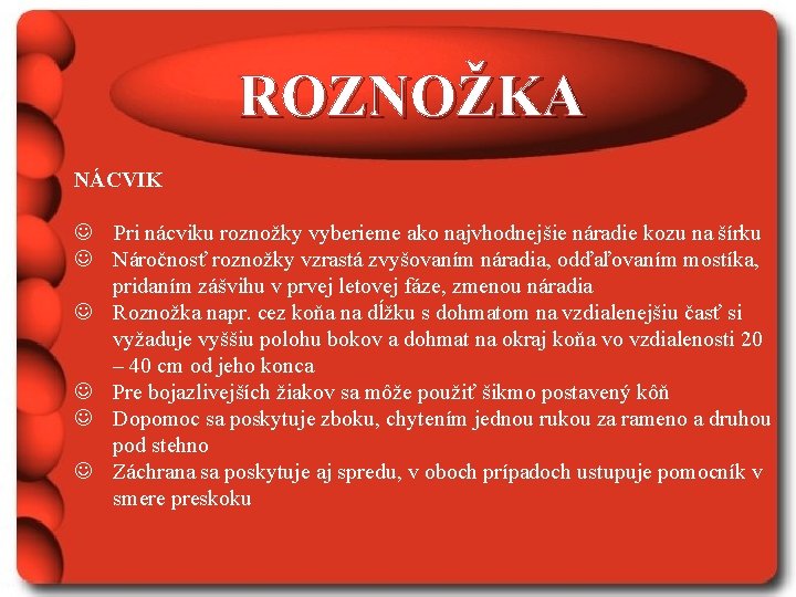 ROZNOŽKA NÁCVIK J Pri nácviku roznožky vyberieme ako najvhodnejšie náradie kozu na šírku J