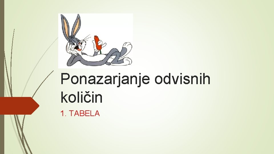 Ponazarjanje odvisnih količin 1. TABELA 