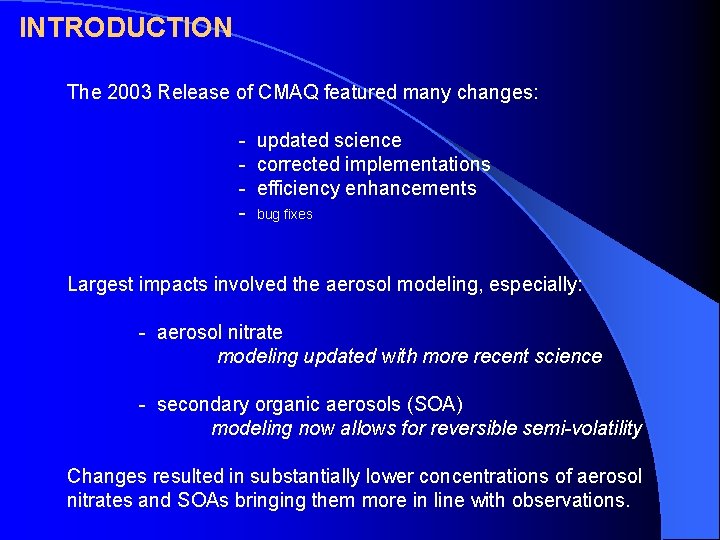 INTRODUCTION The 2003 Release of CMAQ featured many changes: - updated science - corrected