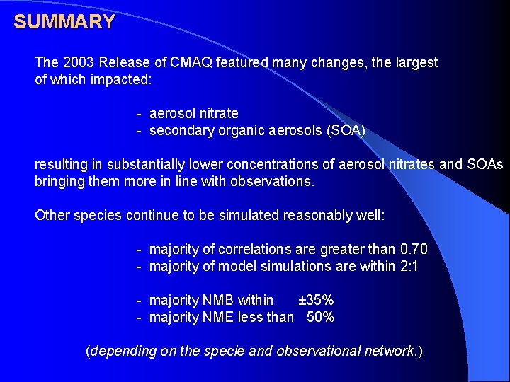 SUMMARY The 2003 Release of CMAQ featured many changes, the largest of which impacted: