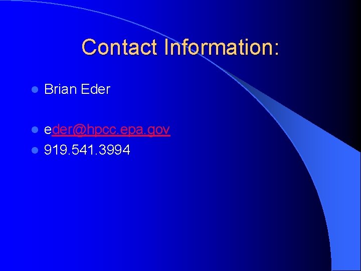Contact Information: l Brian Eder eder@hpcc. epa. gov l 919. 541. 3994 l 