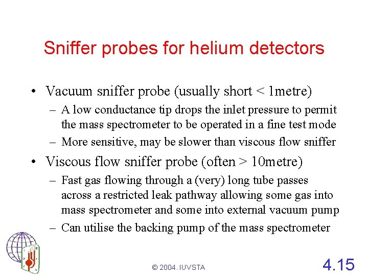 Sniffer probes for helium detectors • Vacuum sniffer probe (usually short < 1 metre)