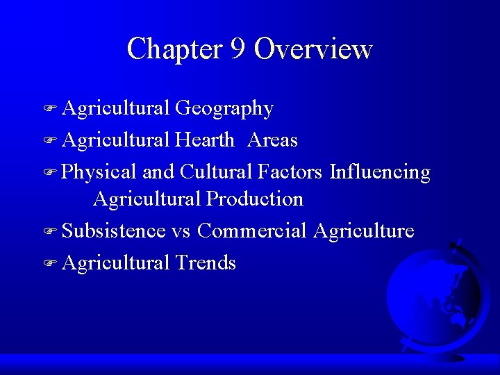 Chapter 9 Overview F Agricultural Geography F Agricultural Hearth Areas F Physical and Cultural