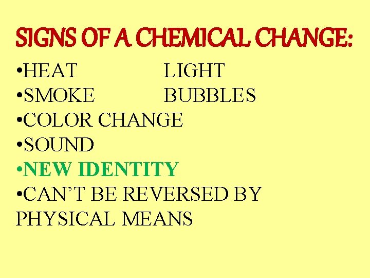 SIGNS OF A CHEMICAL CHANGE: • HEAT LIGHT • SMOKE BUBBLES • COLOR CHANGE