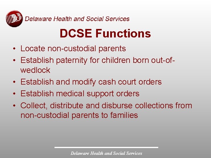 DCSE Functions • Locate non-custodial parents • Establish paternity for children born out-ofwedlock •