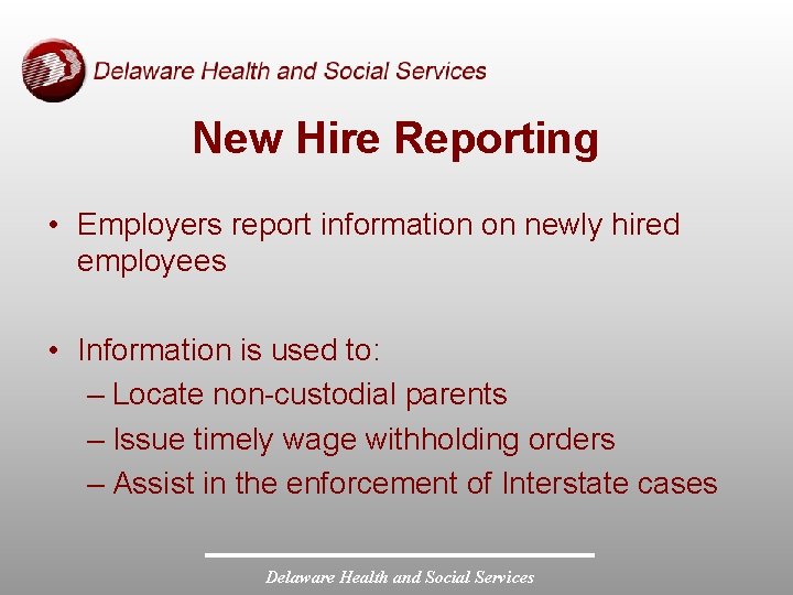 New Hire Reporting • Employers report information on newly hired employees • Information is