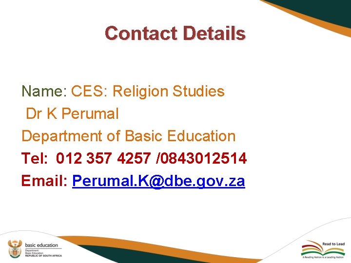 Contact Details Name: CES: Religion Studies Dr K Perumal Department of Basic Education Tel: