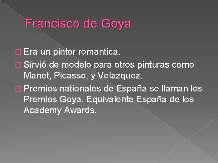 Francisco de Goya � Era un pintor romantica. � Sirvió de modelo para otros