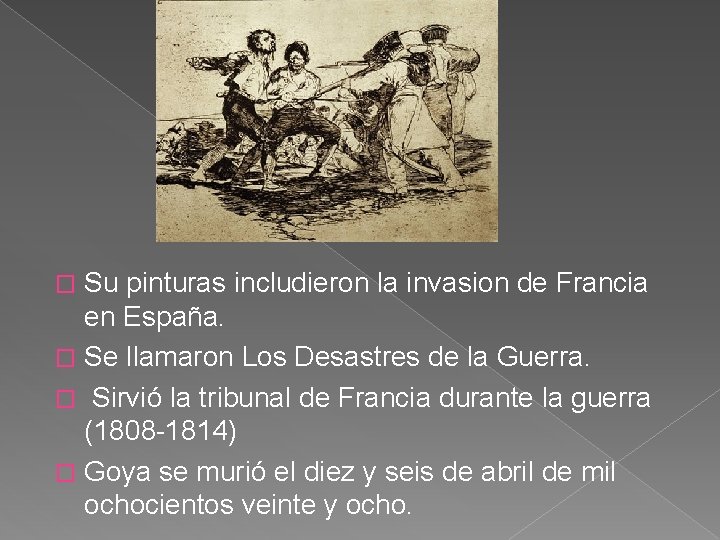 Su pinturas includieron la invasion de Francia en España. � Se llamaron Los Desastres