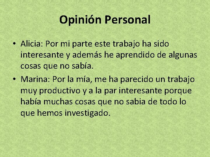 Opinión Personal • Alicia: Por mi parte este trabajo ha sido interesante y además