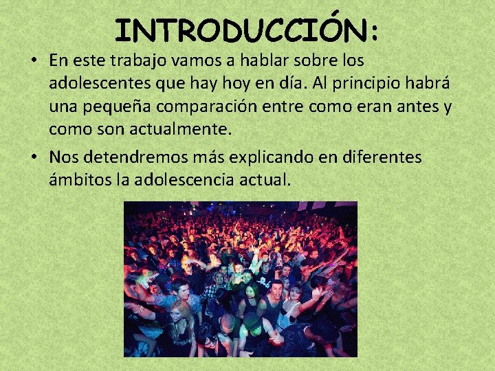 INTRODUCCIÓN: • En este trabajo vamos a hablar sobre los adolescentes que hay hoy