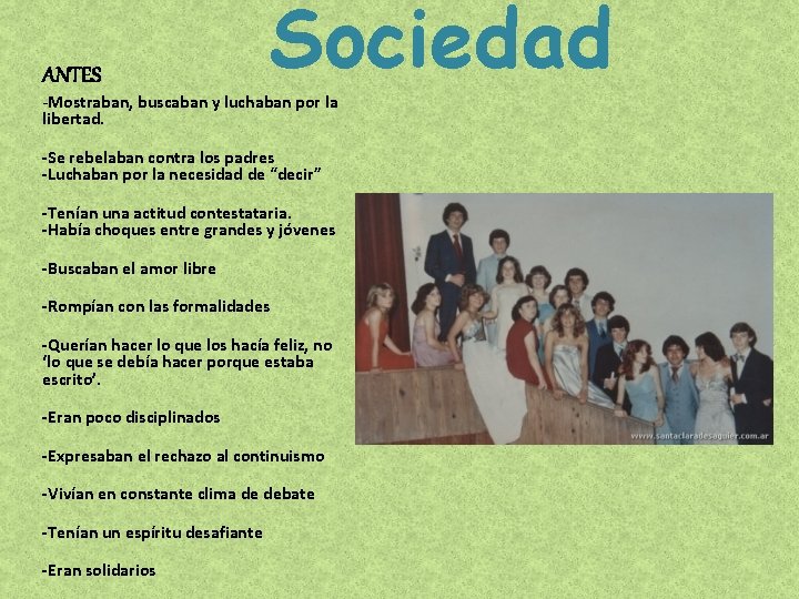 ANTES Sociedad -Mostraban, buscaban y luchaban por la libertad. -Se rebelaban contra los padres