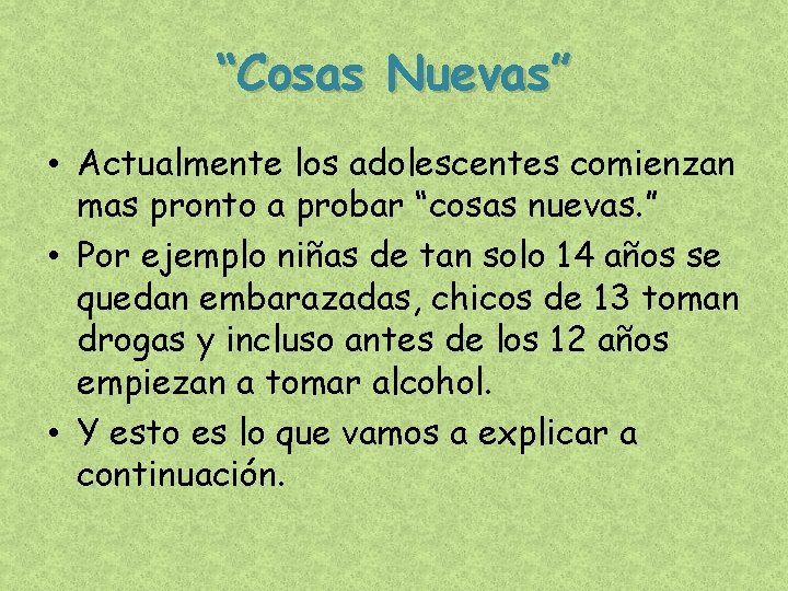 “Cosas Nuevas” • Actualmente los adolescentes comienzan mas pronto a probar “cosas nuevas. ”