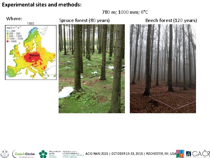 Experimental sites and methods: 780 m; 1000 mm; 6°C Where: Spruce forest (80 years)