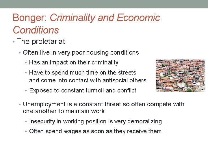 Bonger: Criminality and Economic Conditions • The proletariat • Often live in very poor