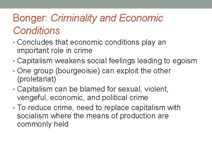 Bonger: Criminality and Economic Conditions • Concludes that economic conditions play an important role