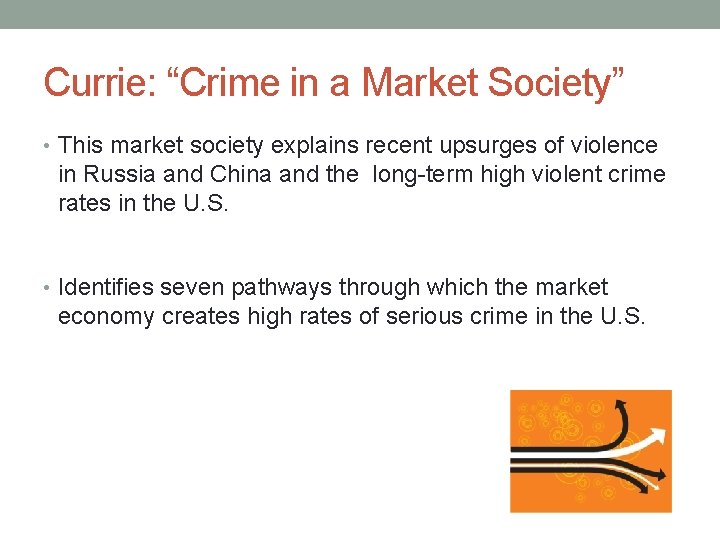 Currie: “Crime in a Market Society” • This market society explains recent upsurges of