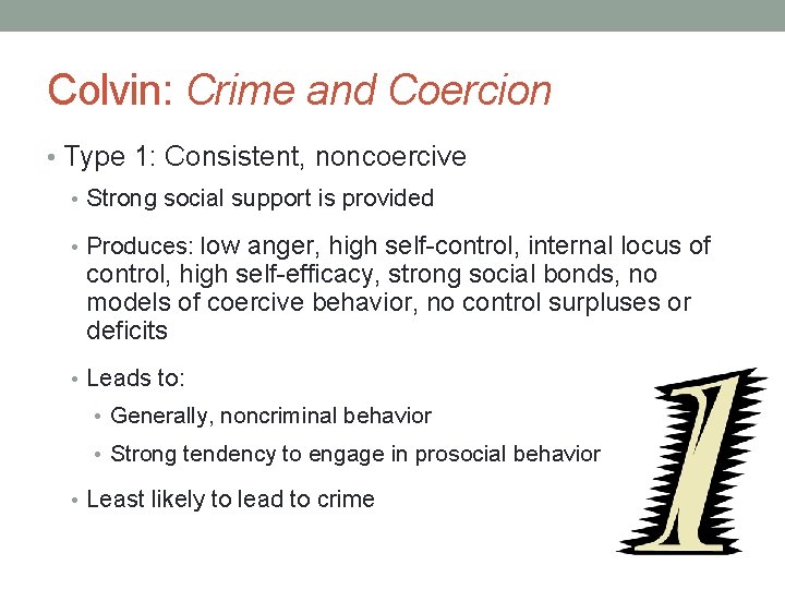 Colvin: Crime and Coercion • Type 1: Consistent, noncoercive • Strong social support is