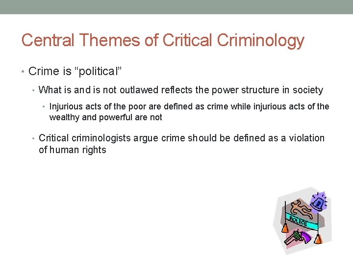 Central Themes of Critical Criminology • Crime is “political” • What is and is