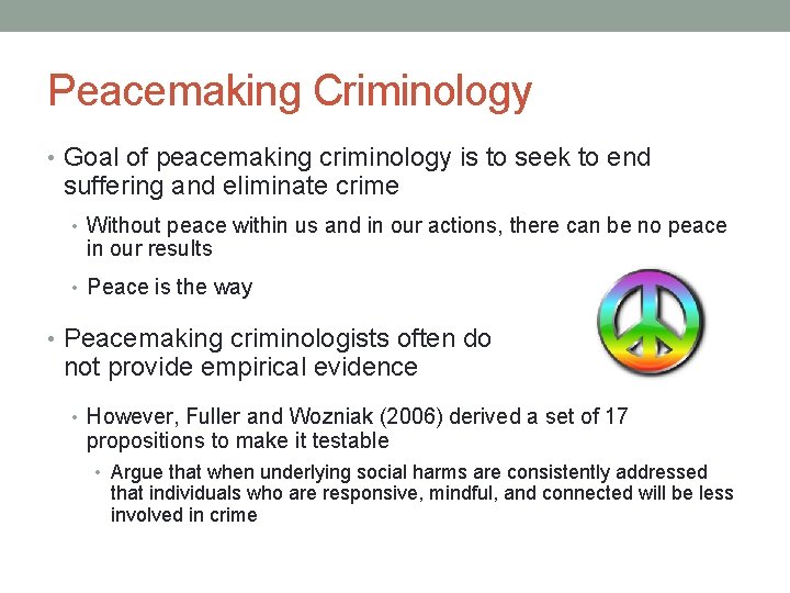 Peacemaking Criminology • Goal of peacemaking criminology is to seek to end suffering and
