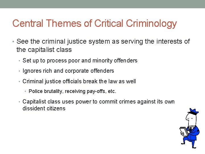 Central Themes of Critical Criminology • See the criminal justice system as serving the