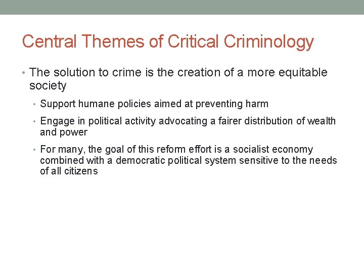 Central Themes of Critical Criminology • The solution to crime is the creation of