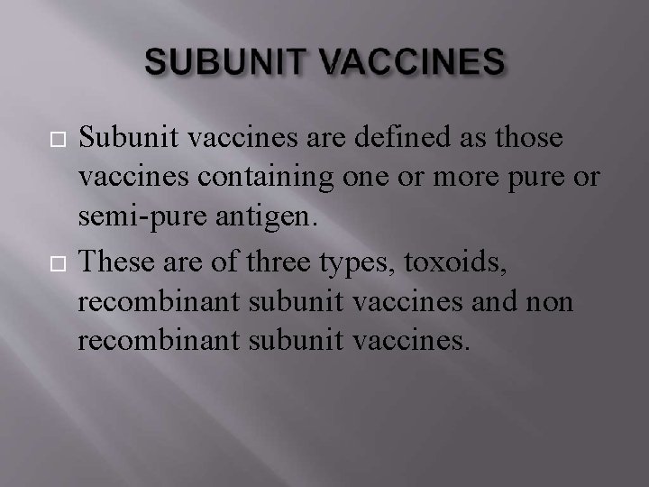  Subunit vaccines are defined as those vaccines containing one or more pure or