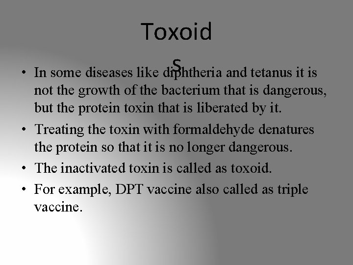  • Toxoid s In some diseases like diphtheria and tetanus it is not