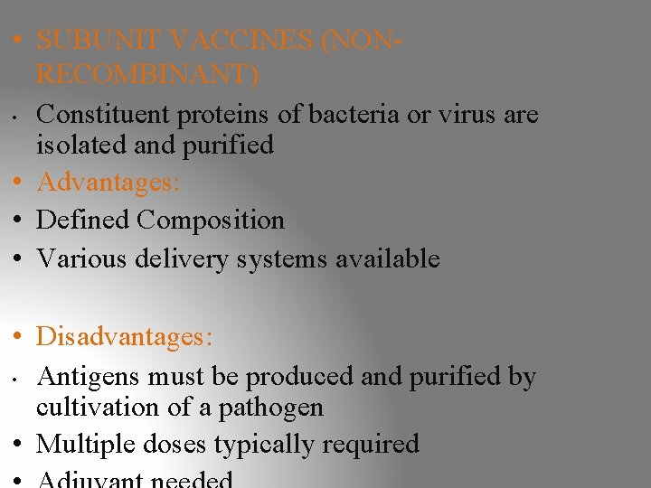 • SUBUNIT VACCINES (NONRECOMBINANT) • Constituent proteins of bacteria or virus are isolated