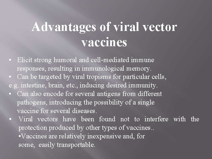 Advantages of viral vector vaccines • Elicit strong humoral and cell-mediated immune responses, resulting