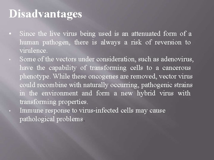 Disadvantages • • • Since the live virus being used is an attenuated form