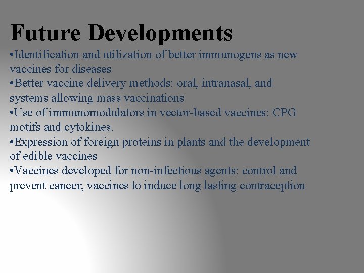 Future Developments • Identification and utilization of better immunogens as new vaccines for diseases