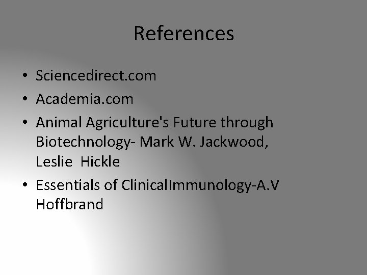 References • Sciencedirect. com • Academia. com • Animal Agriculture's Future through Biotechnology- Mark