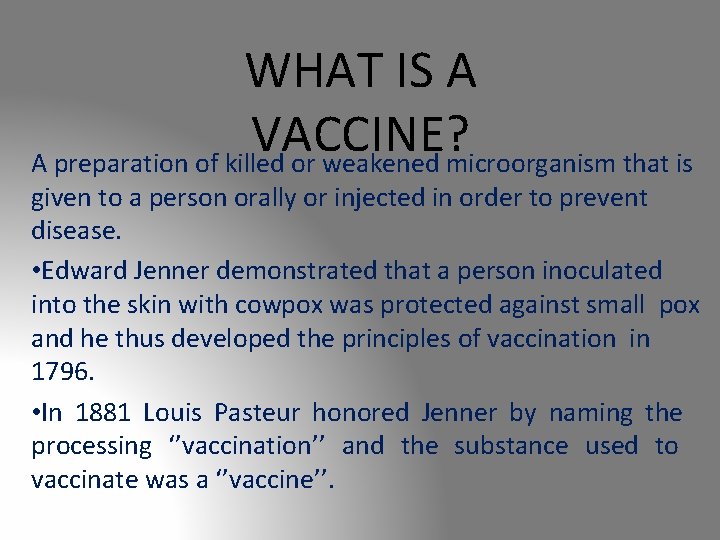 WHAT IS A VACCINE? A preparation of killed or weakened microorganism that is given