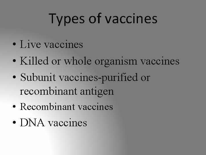 Types of vaccines • Live vaccines • Killed or whole organism vaccines • Subunit