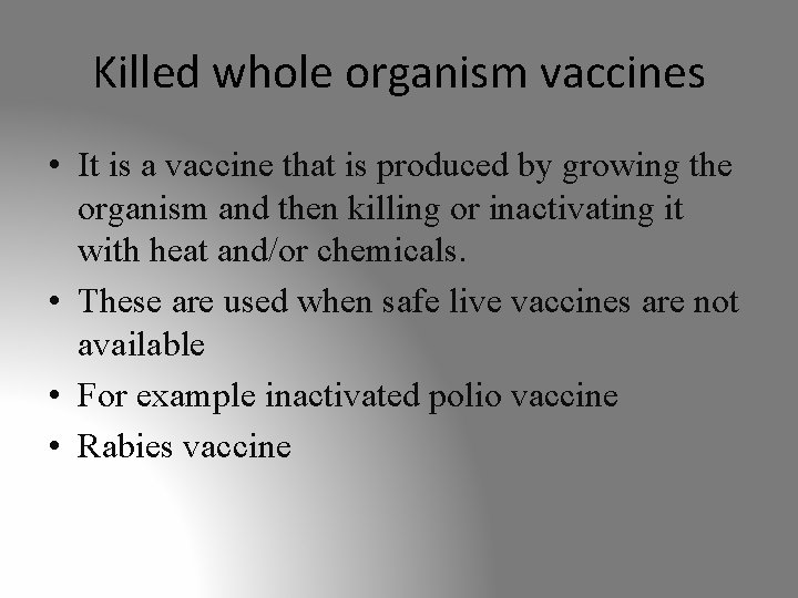 Killed whole organism vaccines • It is a vaccine that is produced by growing