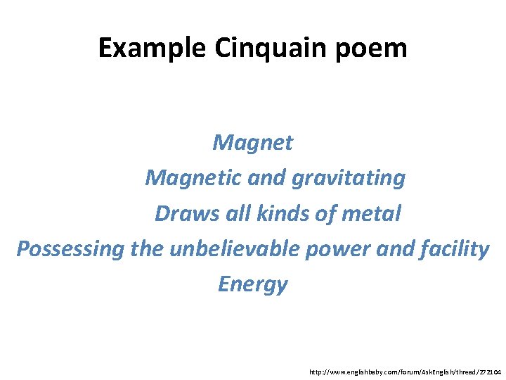 Example Cinquain poem Magnetic and gravitating Draws all kinds of metal Possessing the unbelievable