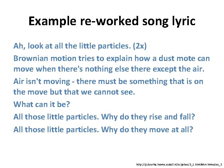 Example re-worked song lyric Ah, look at all the little particles. (2 x) Brownian